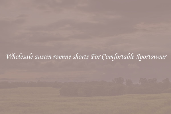Wholesale austin romine shorts For Comfortable Sportswear