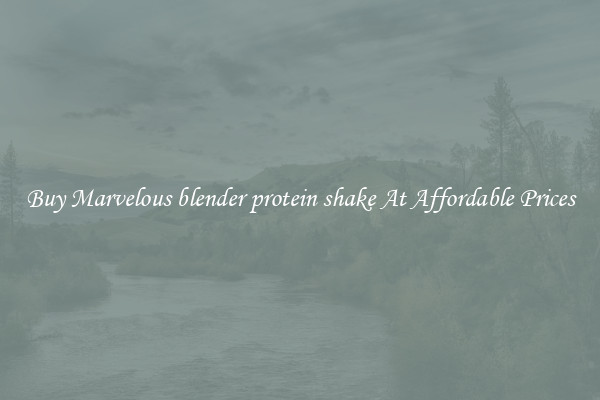 Buy Marvelous blender protein shake At Affordable Prices