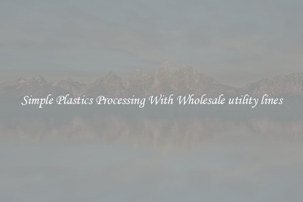 Simple Plastics Processing With Wholesale utility lines