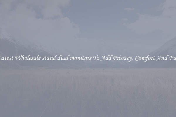 Latest Wholesale stand dual monitors To Add Privacy, Comfort And Fun