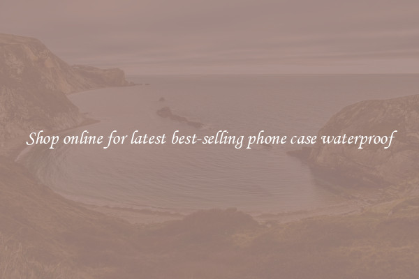 Shop online for latest best-selling phone case waterproof