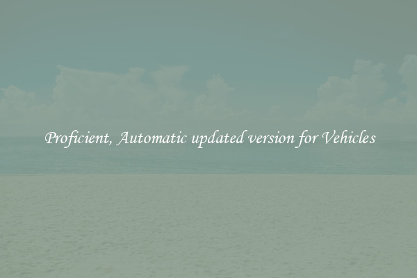 Proficient, Automatic updated version for Vehicles