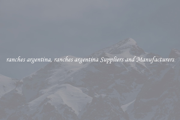 ranches argentina, ranches argentina Suppliers and Manufacturers