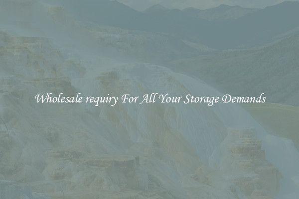 Wholesale requiry For All Your Storage Demands