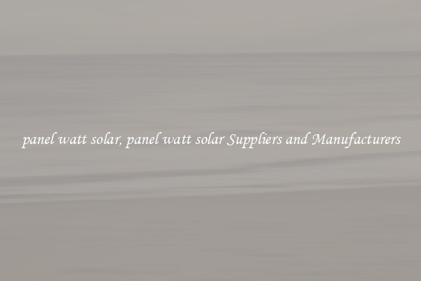 panel watt solar, panel watt solar Suppliers and Manufacturers
