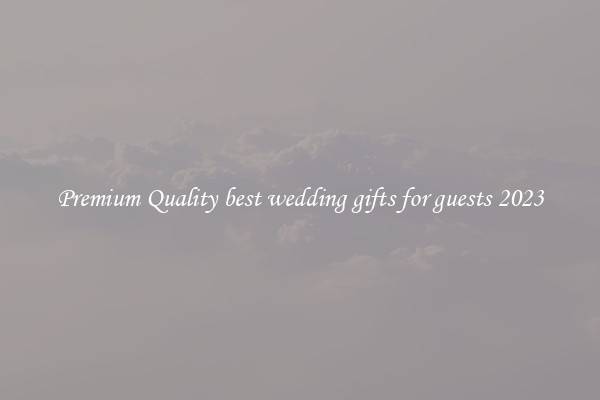 Premium Quality best wedding gifts for guests 2023