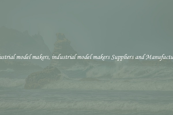 industrial model makers, industrial model makers Suppliers and Manufacturers