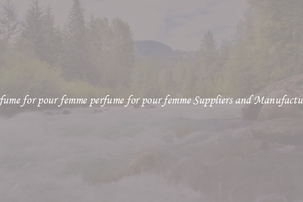 perfume for pour femme perfume for pour femme Suppliers and Manufacturers