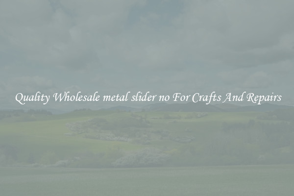 Quality Wholesale metal slider no For Crafts And Repairs