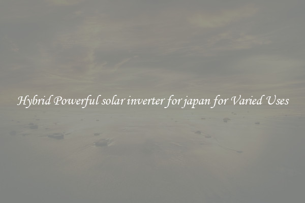 Hybrid Powerful solar inverter for japan for Varied Uses