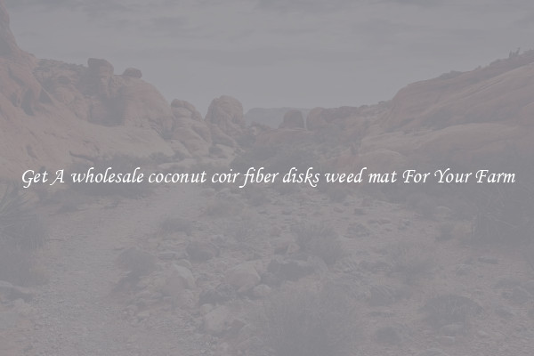 Get A wholesale coconut coir fiber disks weed mat For Your Farm