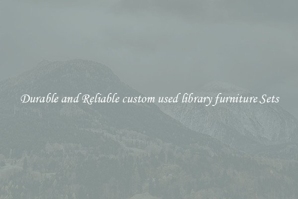 Durable and Reliable custom used library furniture Sets