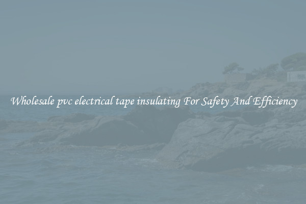 Wholesale pvc electrical tape insulating For Safety And Efficiency