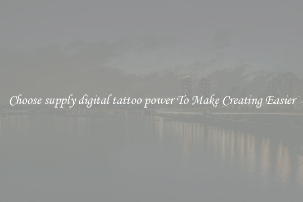 Choose supply digital tattoo power To Make Creating Easier