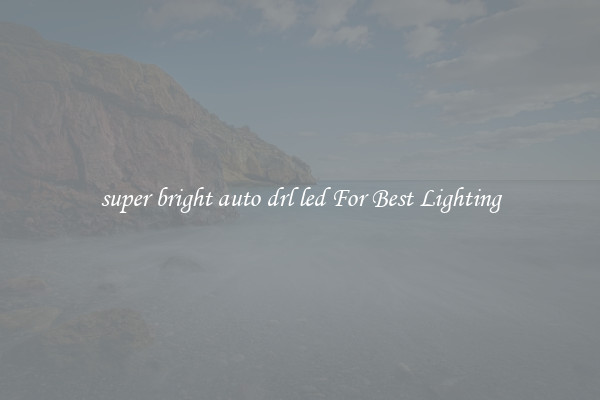 super bright auto drl led For Best Lighting