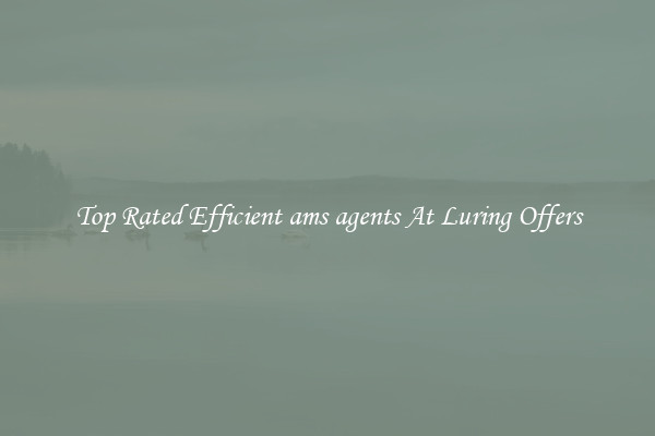 Top Rated Efficient ams agents At Luring Offers